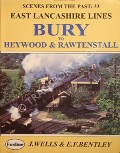 Book cover of Scenes from the Past - East Lancashire Lines Bury to Heywood & Rawtenstall by WELLS, Jeffrey & BENTLEY, E.F. 